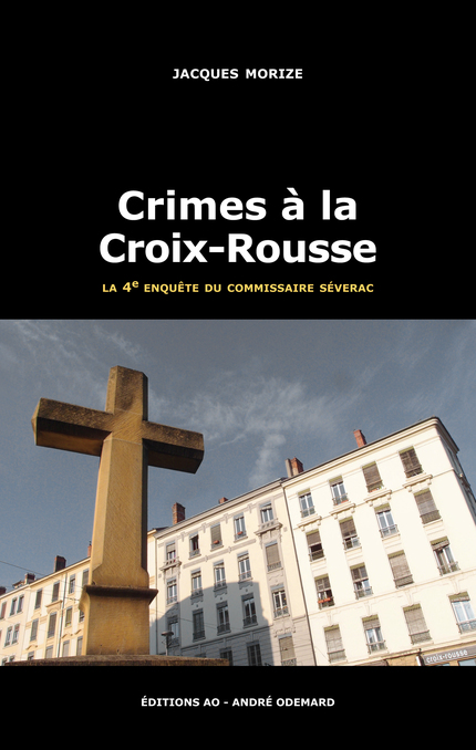 Crimes à la Croix-Rousse - Jacques Morize - Éditions AO - André Odemard