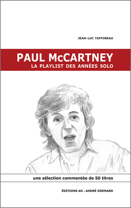 Paul McCartney, la playlist des années solo - Jean-Luc Tafforeau - Éditions AO - André Odemard