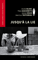 Jusqu'à la lie - André Blanc, Théo Giacometti, James Holin, Jean-Luc Tafforeau - Éditions AO - André Odemard