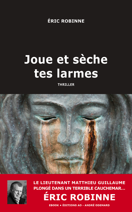 Joue et sèche tes larmes - Éric Robinne - Éditions AO - André Odemard