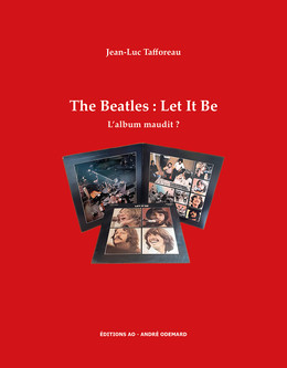 The Beatles : Let It Be, l'album maudit ? - Jean-Luc Tafforeau - Éditions AO - André Odemard