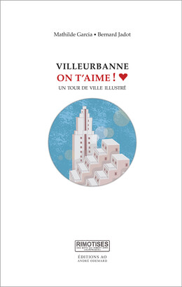 Villeurbanne, on t'aime ! - Bernard Jadot - Éditions AO - André Odemard
